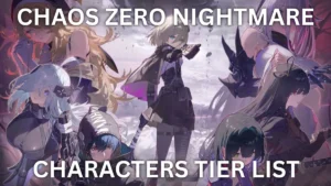 Chaos Zero Nightmare Tier List Guide – Unlock Meta Power & Crush Foes